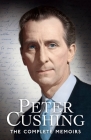 Peter Cushing: The Complete Memoirs By Peter Cushing Cover Image