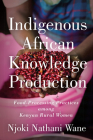 Indigenous African Knowledge Production: Food-Processing Practices among Kenyan Rural Women Cover Image