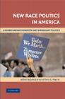 New Race Politics in America: Understanding Minority and Immigrant Politics Cover Image