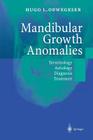 Mandibular Growth Anomalies: Terminology - Aetiology Diagnosis - Treatment By P. Tessier (Foreword by), Hugo L. Obwegeser, W. R. Proffit (Foreword by) Cover Image