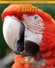 Parrot: Amazing Photos and Fun Facts about Parrot Cover Image
