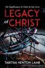 Legacy of Christ: The Significance of Christ in Our Lives Cover Image