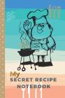 My secret recipe notebook: clean & basic recipe template to organize your own recipes, to write family recipes, Grandma's recipes, Dad's Barbecue By Soulfolio Books Cover Image