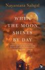When the Moon Shines by Day By Nayantara Sahgal Cover Image