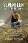 Seventeen and Trying to Survive: A heartbreaking tale of hunger, homelessness, abuse and surviving divorce Cover Image