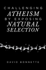 Challenging Atheism by Exposing Natural Selection Cover Image