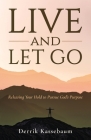Live and Let Go: Releasing Your Hold to Pursue God's Purpose By Derrik Kassebaum Cover Image