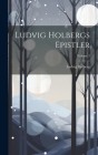Ludvig Holbergs Epistler; Volume 3 By Ludvig Holberg Cover Image