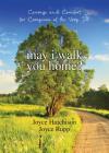 May I Walk You Home?: Courage and Comfort for Caregivers of the Very Ill Cover Image