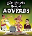 The Word Wizard's Book of Adverbs By Robin Johnson Cover Image