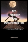 My Transition And Detransition Tale: A Life Lesson To Everyone By Helena S. Greer Cover Image