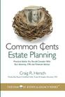 Common Cents Estate Planning: Practical Advice You Should Consider With Your Attorney, CPA and Financial Advisor Cover Image
