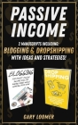 Passive Income: 2 Manuscripts including blogging and dropshipping with Ideas and Strategies By Gary Loomer Cover Image