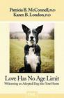 Love Has No Age Limit: Welcoming an Adopted Dog Into Your Home By Patricia B. McConnell, Karen B. London Cover Image