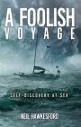 A Foolish Voyage: Self-Discovery At Sea By Neil Hawkesford Cover Image