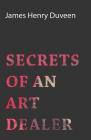 Secrets of an Art Dealer By James Henry Duveen Cover Image