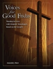 Voices for Good Friday: Worship Services with Dramatic Monologues Based on the Gospels By Amanda Burr Cover Image