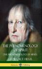 The Phenomenology of Spirit (The Phenomenology of Mind) (Hardcover) By Georg W. F. Hegel, J. B. Baillie Cover Image