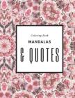 Coloring Book Mandalas & Quotes: Unique mandala pattern designs coloring book for meditation, relaxation, serenity and stress relief. By Zenful Life Journals &. Notebooks Cover Image