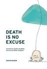 Death Is No Excuse: Planning for Death, Disability, Divorce and Other Disasters Cover Image