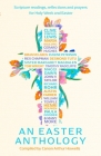 An Easter Anthology: Scripture readings, reflections and prayers for Holy Week and Easter By Arthur Howells Cover Image