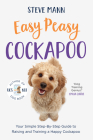 Easy Peasy Cockapoo: Your Simple Step-By-Step Guide to Raising and Training a Happy Cockapoo (Cockapoo Training and Much More) By Steve Mann Cover Image