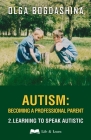 Autism: Becoming a Professional Parent (2) Learning to Speak Autistic By Olga Bogdashina Cover Image