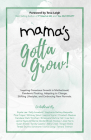 Mama's Gotta Grow: Inspiring Conscious Growth in Motherhood; Pandemic Pivoting, Adapting to Change, Shifting Lifestyles, and Embracing New Normals. Cover Image