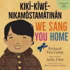 We Sang You Home / Kikî-Kîwê-Nikamôstamâtinân By Richard Van Camp, Julie Flett (Illustrator), Mary Cardinal Collins (Translator) Cover Image