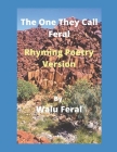 The One They Call Feral-Rhyming Poetry Version By Walu Feral Cover Image