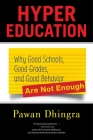 Hyper Education: Why Good Schools, Good Grades, and Good Behavior Are Not Enough By Pawan Dhingra Cover Image