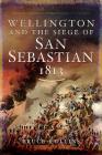 Wellington and the Siege of San Sebastian, 1813 By Bruce Collins Cover Image
