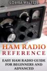 Ham Radio Reference: Easy Ham Radio Guide For Beginners And Advanced By Louisa Walters Cover Image