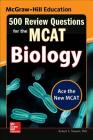 McGraw-Hill Education 500 Review Questions for the McAt: Biology By Robert Stewart Cover Image