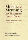 Music and Meaning in Old Hispanic Lenten Chants: Psalmi, Threni and the Easter Vigil Canticles (Studies in Medieval and Renaissance Music #13) By Emma Hornby, Rebecca Maloy Cover Image