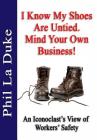 I Know My Shoes Are Untied.: Mind Your Own Business! By Phil La Duke Cover Image