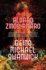Being Michael Swanwick By Alvaro Zinos-Amaro Cover Image