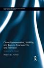 Queer Representation, Visibility, and Race in American Film and Television: Screening the Closet (Routledge Research in Cultural and Media Studies) By Melanie Kohnen Cover Image