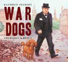 War Dogs: Churchill and Rufus By Kathryn Selbert Cover Image