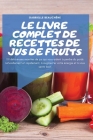 Le Livre Complet de Recettes de Jus de Fruits: 101 délicieuses recettes de jus qui vous aident à perdre du poids naturellement et rapidement, à augmen By Gabrielle Beauchêne Cover Image