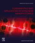 Fundamentals and Applications of Nonlinear Nanophotonics By Nicolae C. Panoiu (Editor) Cover Image