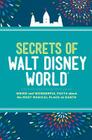 Secrets of Walt Disney World: Weird and Wonderful Facts about the Most Magical Place on Earth By Dinah Williams Cover Image