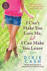 I Can't Make You Love Me, but I Can Make You Leave: A Novel By Dixie Cash Cover Image
