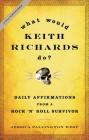 What Would Keith Richards Do?: Daily Affirmations from a Rock and Roll Survivor By Jessica Pallington West Cover Image