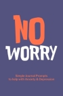 No Worry Simple Journal Prompts to Help with Anxiety Depression Cover Image