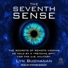 The Seventh Sense: The Secrets of Remote Viewing as Told by a Psychic Spy for the U.S. Military By Lyn Buchanan, Jim Marrs (Contribution by), Stephen Bowlby (Read by) Cover Image