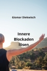 Innere Blockaden lösen By Giomar Diekwisch Cover Image