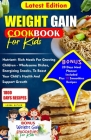 Weight Gain Cookbook for Kids: Nutrient- Rich Meals For Growing Children - Wholesome Dishes, Energizing snacks, To Boost Your Child's Health and Supp Cover Image