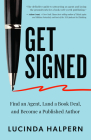 Get Signed: Find an Agent, Land a Book Deal, and Become a Published Author By Lucinda Halpern Cover Image