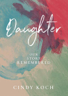 Daughter: Our Story Remembered By Cindy Koch, Hillary Asbury (Artist) Cover Image